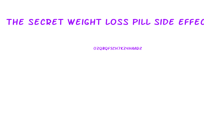 The Secret Weight Loss Pill Side Effects