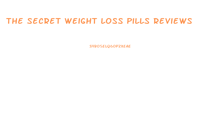 The Secret Weight Loss Pills Reviews