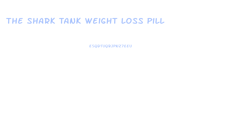 The Shark Tank Weight Loss Pill