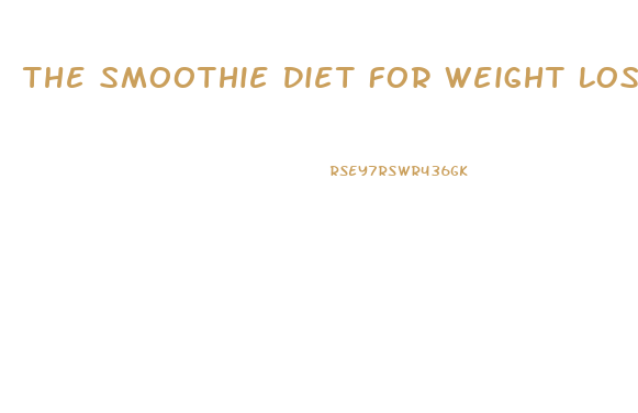 The Smoothie Diet For Weight Loss