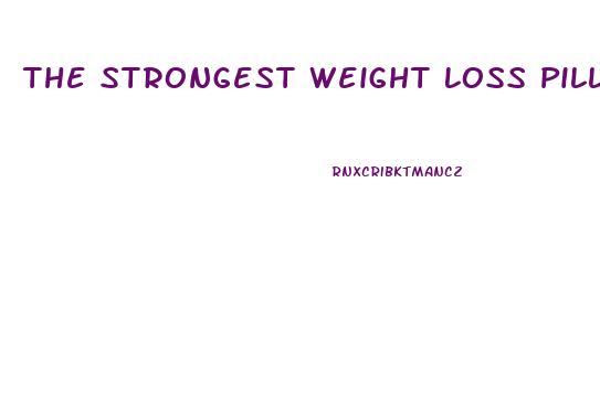 The Strongest Weight Loss Pill