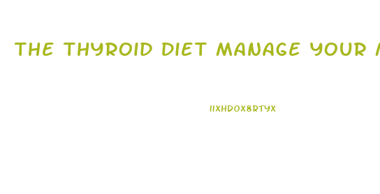 The Thyroid Diet Manage Your Metabolism For Lasting Weight Loss