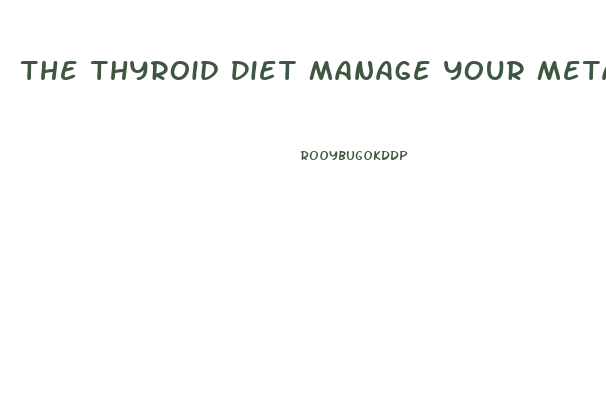The Thyroid Diet Manage Your Metabolism For Lasting Weight Loss