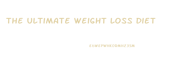 The Ultimate Weight Loss Diet