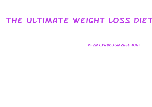The Ultimate Weight Loss Diet