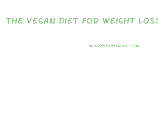 The Vegan Diet For Weight Loss