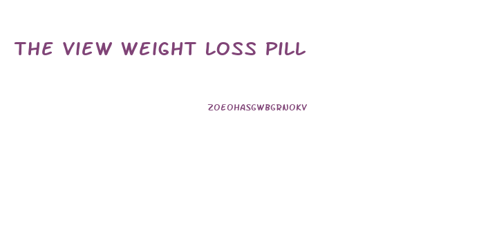 The View Weight Loss Pill