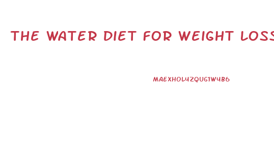 The Water Diet For Weight Loss
