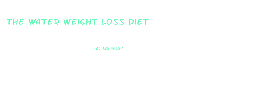The Water Weight Loss Diet