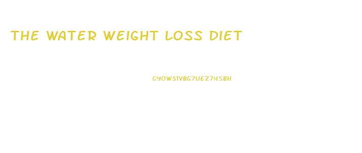 The Water Weight Loss Diet