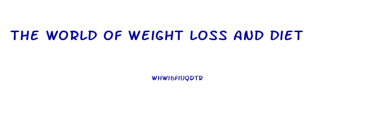 The World Of Weight Loss And Diet