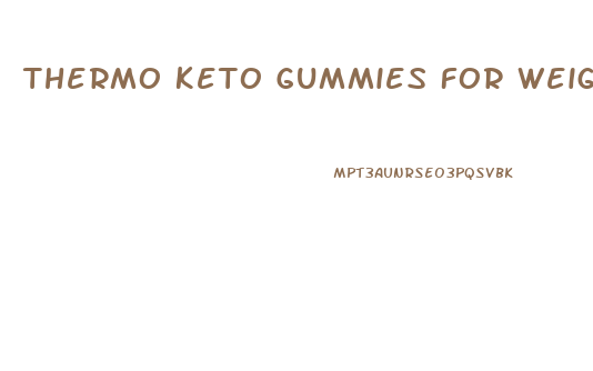 Thermo Keto Gummies For Weight Loss