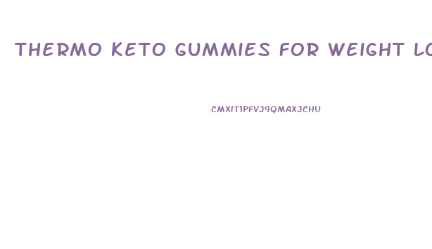 Thermo Keto Gummies For Weight Loss