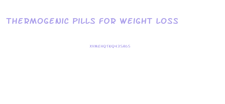 Thermogenic Pills For Weight Loss