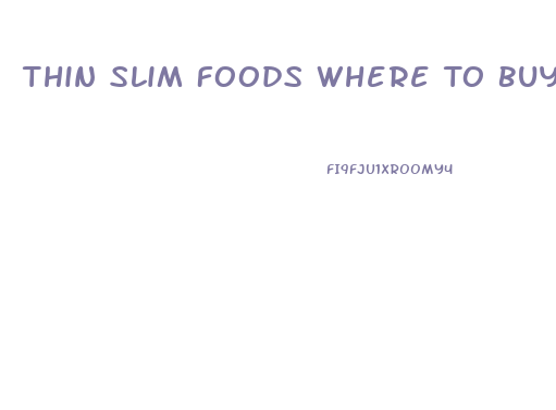 Thin Slim Foods Where To Buy