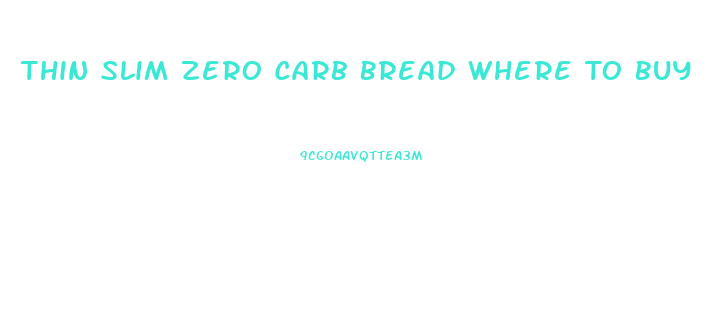 Thin Slim Zero Carb Bread Where To Buy