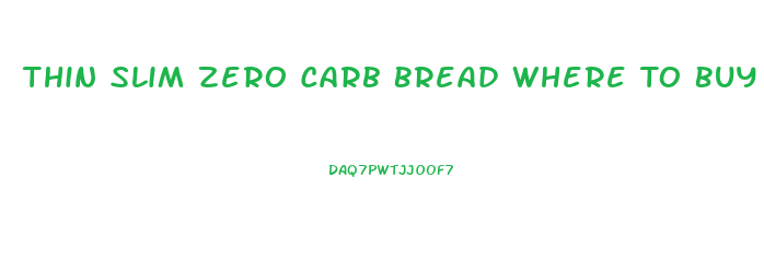 Thin Slim Zero Carb Bread Where To Buy