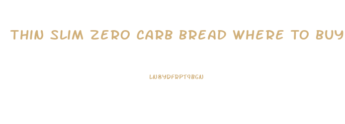 Thin Slim Zero Carb Bread Where To Buy