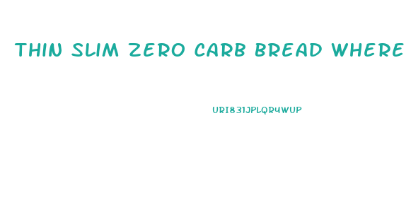 Thin Slim Zero Carb Bread Where To Buy