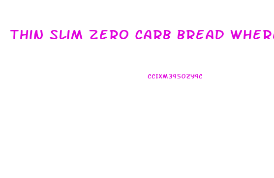 Thin Slim Zero Carb Bread Where To Buy