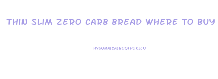 Thin Slim Zero Carb Bread Where To Buy