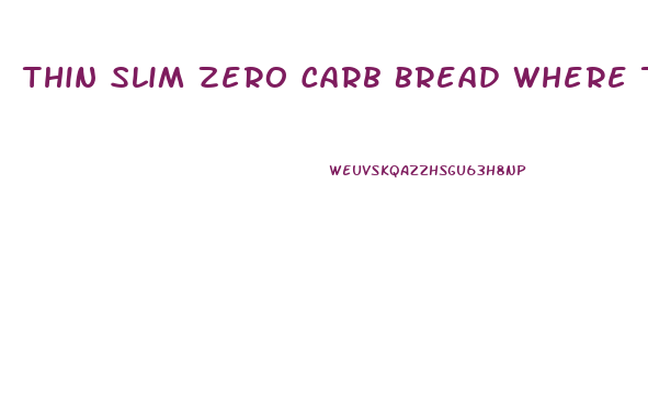 Thin Slim Zero Carb Bread Where To Buy