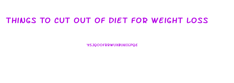 Things To Cut Out Of Diet For Weight Loss