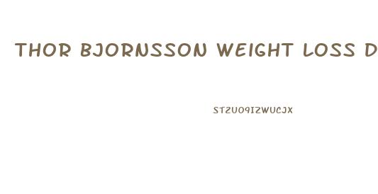 Thor Bjornsson Weight Loss Diet