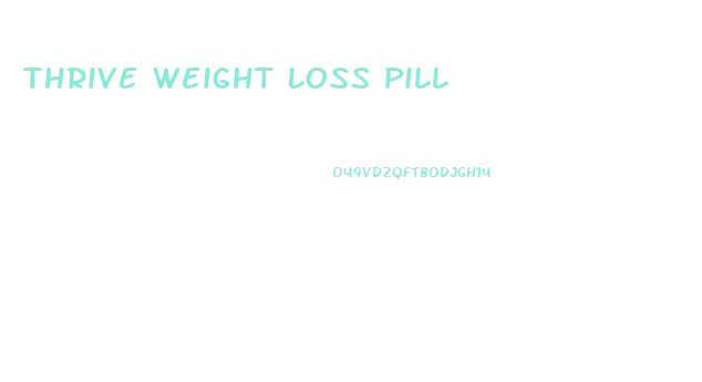 Thrive Weight Loss Pill