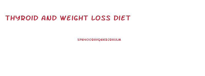 Thyroid And Weight Loss Diet