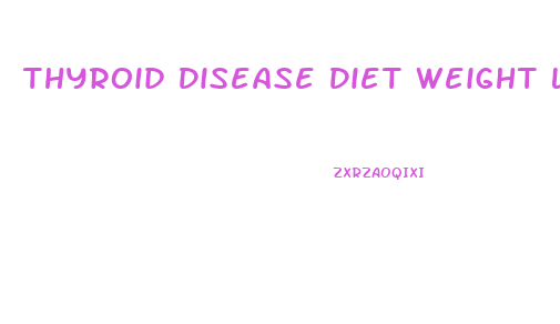 Thyroid Disease Diet Weight Loss