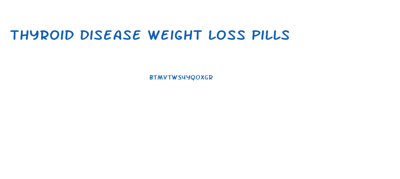 Thyroid Disease Weight Loss Pills