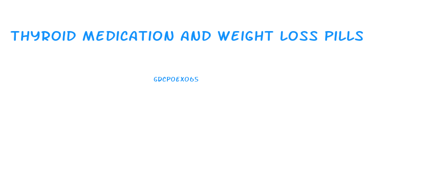 Thyroid Medication And Weight Loss Pills