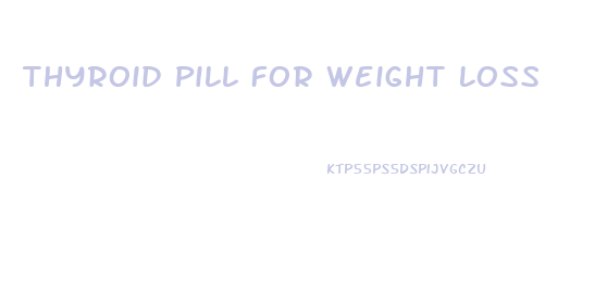 Thyroid Pill For Weight Loss