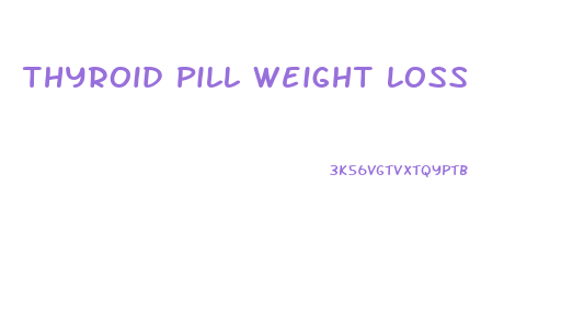 Thyroid Pill Weight Loss