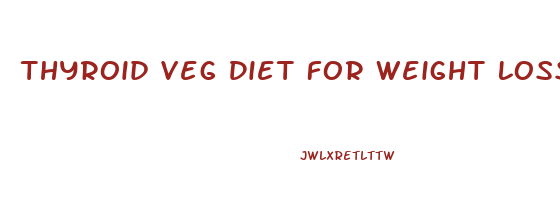 Thyroid Veg Diet For Weight Loss