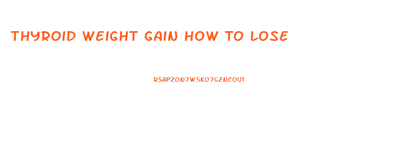 Thyroid Weight Gain How To Lose