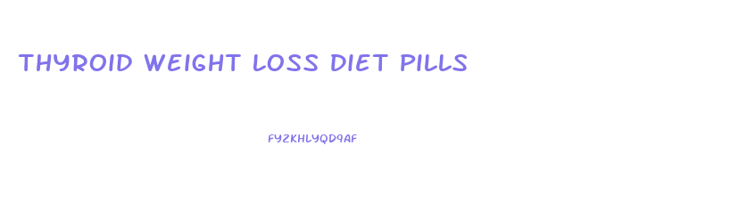 Thyroid Weight Loss Diet Pills