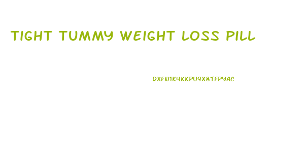 Tight Tummy Weight Loss Pill
