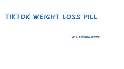 Tiktok Weight Loss Pill