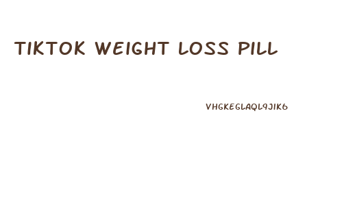 Tiktok Weight Loss Pill