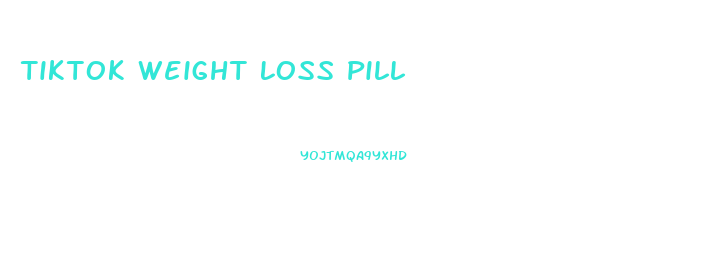 Tiktok Weight Loss Pill