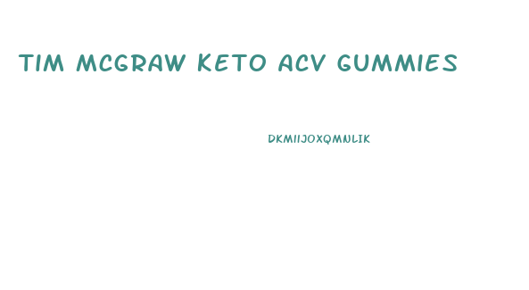 Tim Mcgraw Keto Acv Gummies