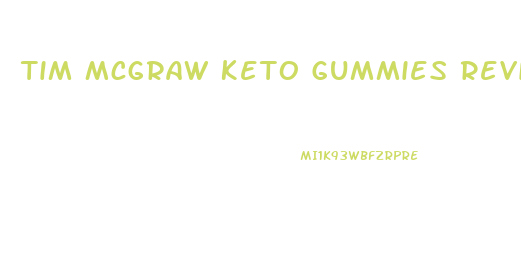 Tim Mcgraw Keto Gummies Reviews