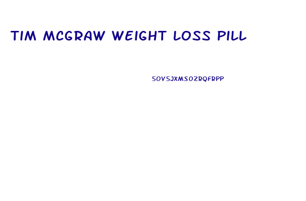 Tim Mcgraw Weight Loss Pill