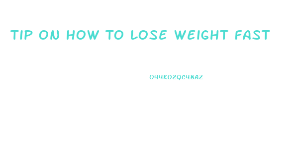 Tip On How To Lose Weight Fast