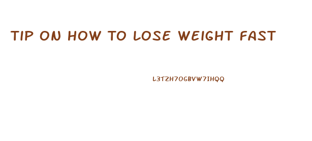 Tip On How To Lose Weight Fast