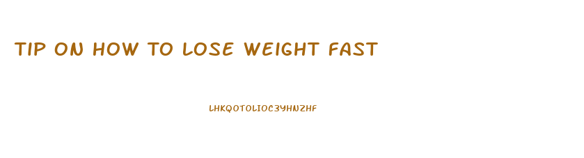 Tip On How To Lose Weight Fast