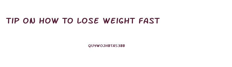 Tip On How To Lose Weight Fast