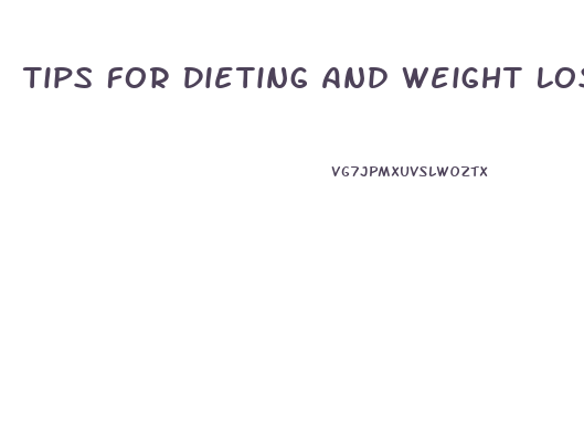 Tips For Dieting And Weight Loss